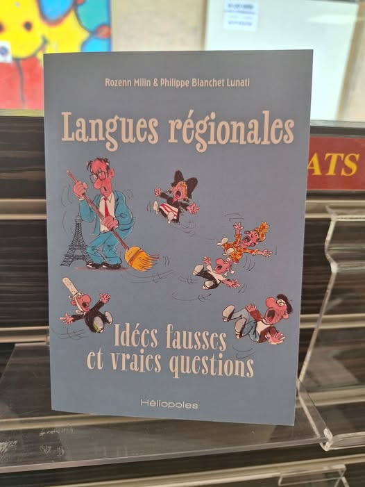 « Langues Régionales, Idées fausses et vraies questions » un libre de Rozenn Milin et Philippe Blanchet Lunati.